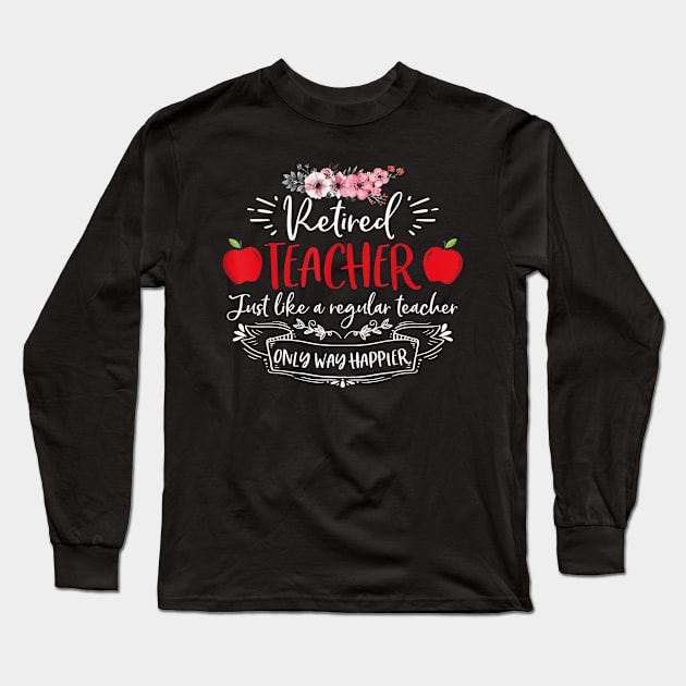 Retired Teacher Just Like A Regular Teacher Long Sleeve T-Shirt by Sharilyn Bars